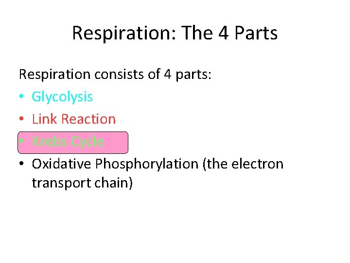 Respiration: The 4 Parts Respiration consists of 4 parts: • Glycolysis • Link Reaction Respiration: The 4 Parts Respiration consists of 4 parts: • Glycolysis • Link Reaction