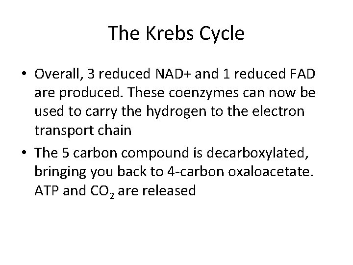 The Krebs Cycle • Overall, 3 reduced NAD+ and 1 reduced FAD are produced.