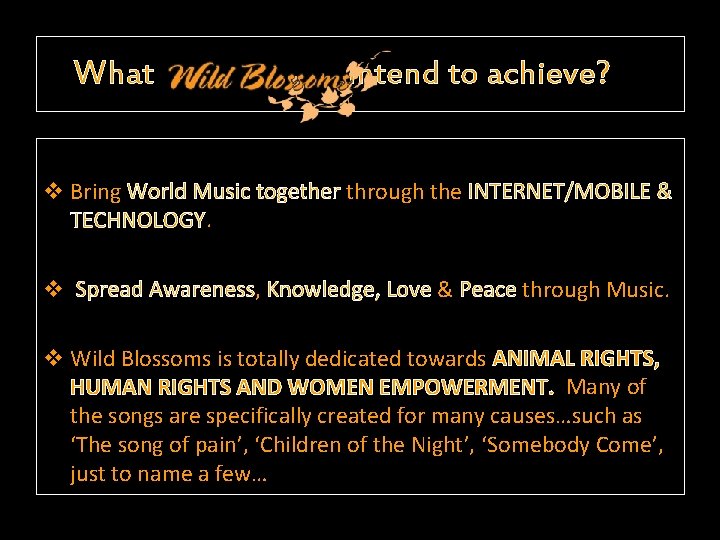 What intend to achieve? v Bring World Music together through the INTERNET/MOBILE & TECHNOLOGY.