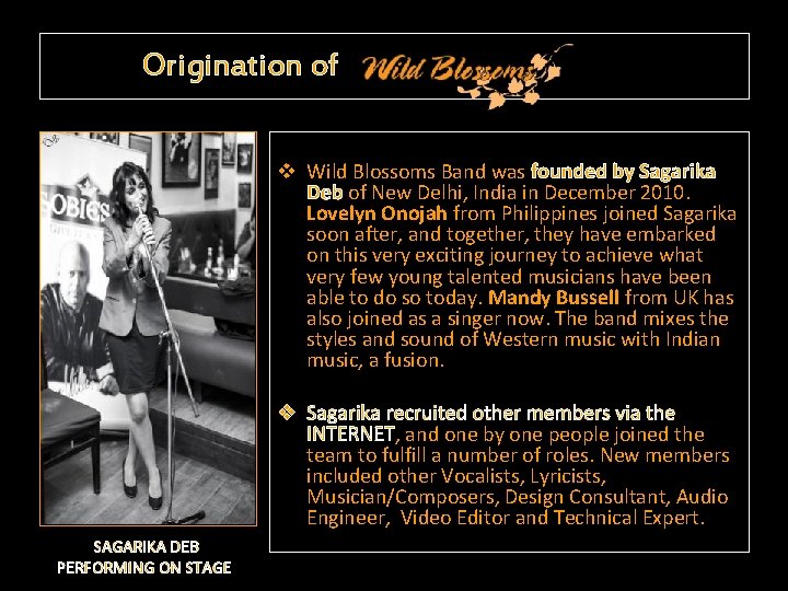 Origination of v Wild Blossoms Band was founded by Sagarika Deb of New Delhi,