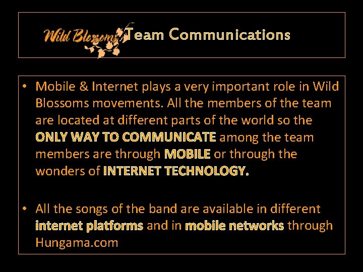 Team Communications • Mobile & Internet plays a very important role in Wild Blossoms