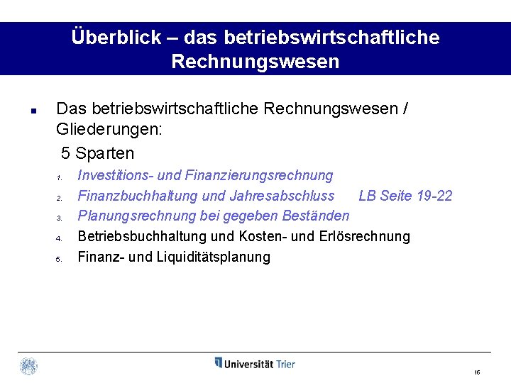 Überblick – das betriebswirtschaftliche Rechnungswesen n Das betriebswirtschaftliche Rechnungswesen / Gliederungen: 5 Sparten 1.