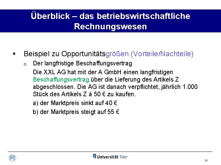 Überblick – das betriebswirtschaftliche Rechnungswesen § Beispiel zu Opportunitätsgrößen (Vorteile/Nachteile) o Der langfristige Beschaffungsvertrag