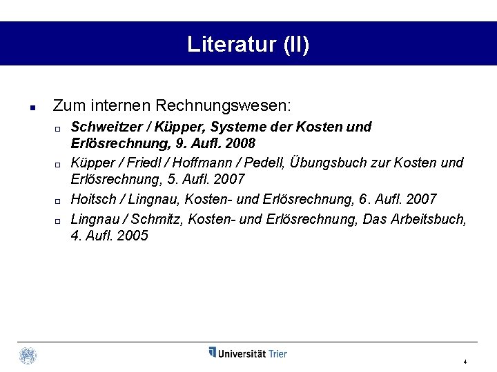 Literatur (II) n Zum internen Rechnungswesen: ¨ ¨ Schweitzer / Küpper, Systeme der Kosten