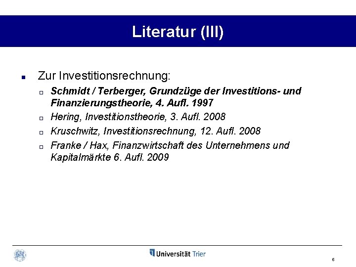 Literatur (III) n Zur Investitionsrechnung: ¨ ¨ Schmidt / Terberger, Grundzüge der Investitions- und