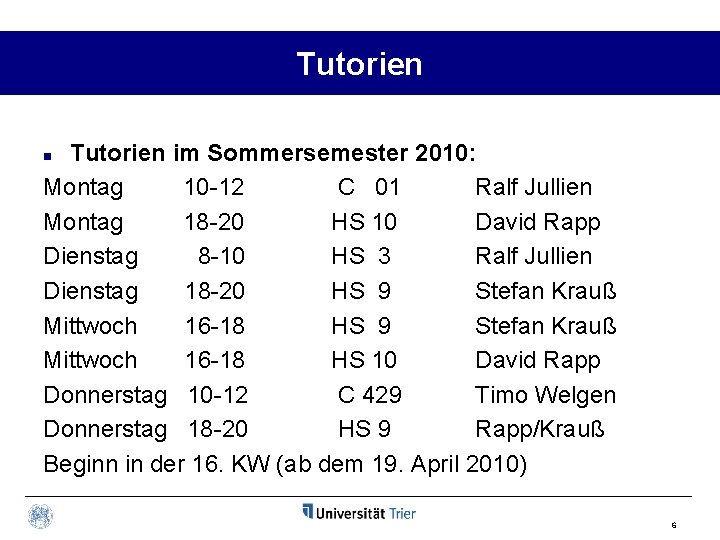 Tutorien im Sommersemester 2010: Montag 10 -12 C 01 Ralf Jullien Montag 18 -20