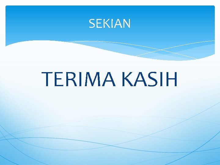 SEKIAN TERIMA KASIH 