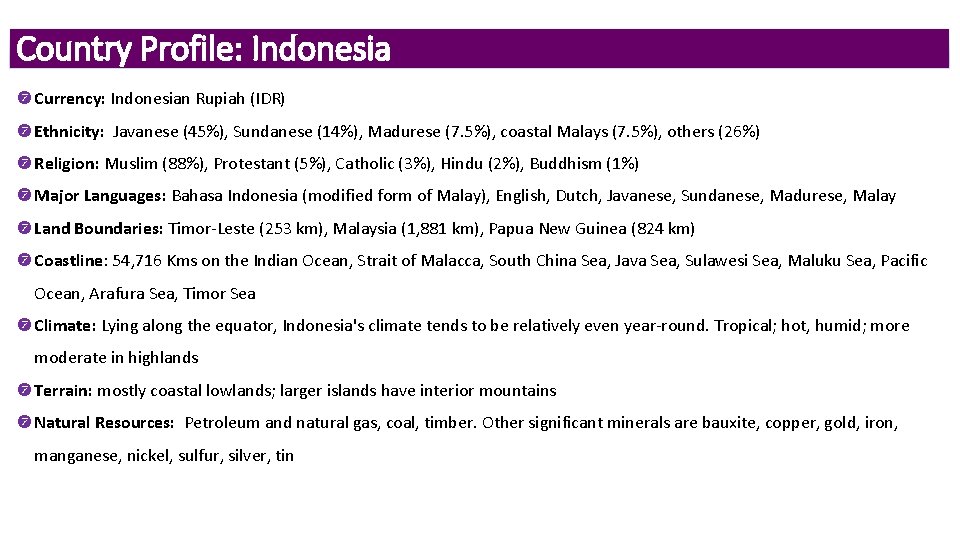 Country Profile: Indonesia Currency: Indonesian Rupiah (IDR) Ethnicity: Javanese (45%), Sundanese (14%), Madurese (7.