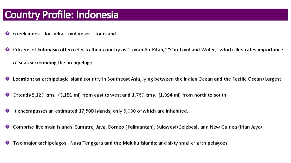 Country Profile: Indonesia Greek indos—for India—and nesos—for island Citizens of Indonesia often refer to