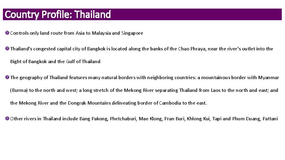 Country Profile: Thailand Controls only land route from Asia to Malaysia and Singapore Thailand's