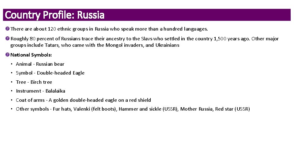Country Profile: Russia There about 120 ethnic groups in Russia who speak more than