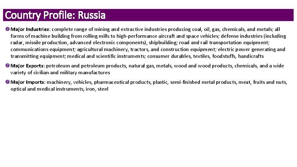 Country Profile: Russia Major Industries: complete range of mining and extractive industries producing coal,