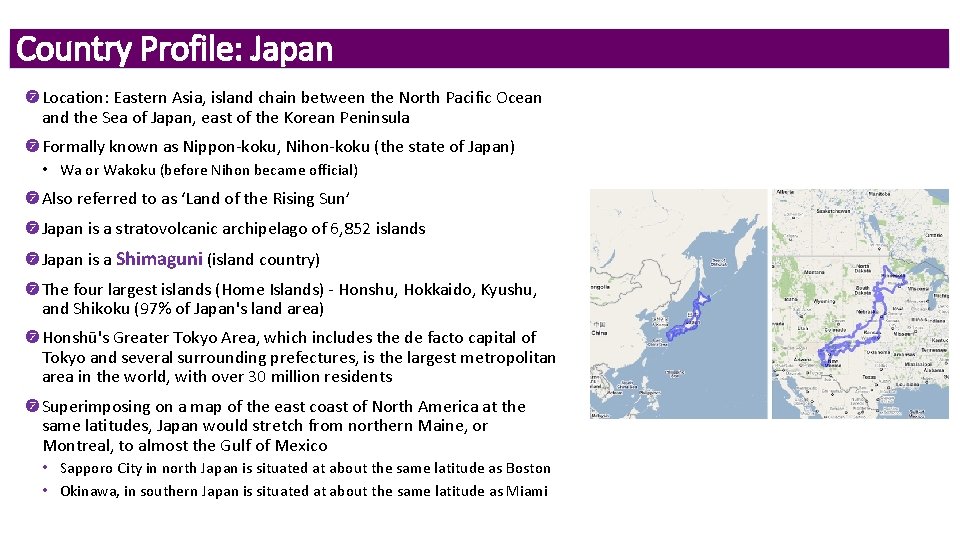 Country Profile: Japan Location: Eastern Asia, island chain between the North Pacific Ocean and