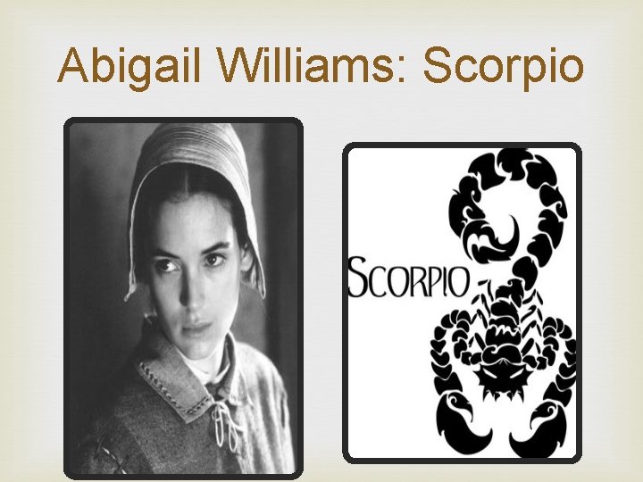Abigail Williams: Scorpio 