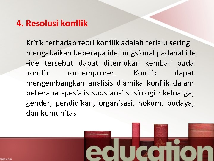 4. Resolusi konflik Kritik terhadap teori konflik adalah terlalu sering mengabaikan beberapa ide fungsional