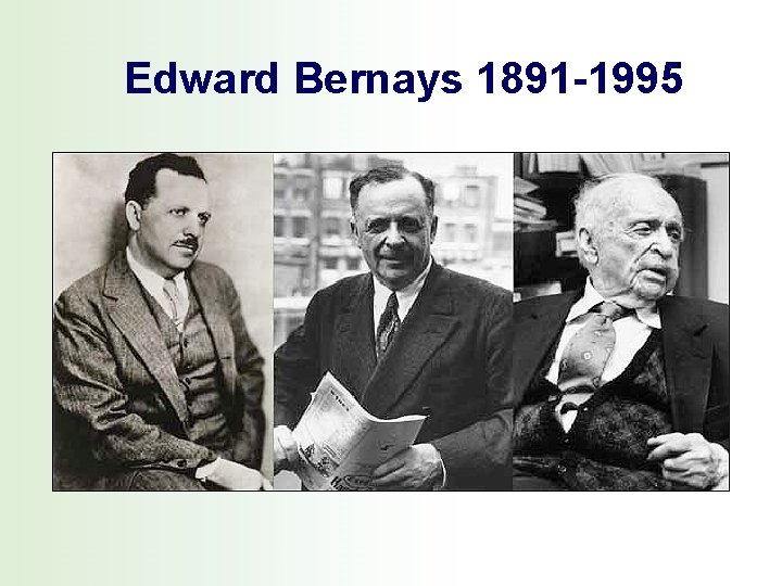 Edward Bernays 1891 -1995 