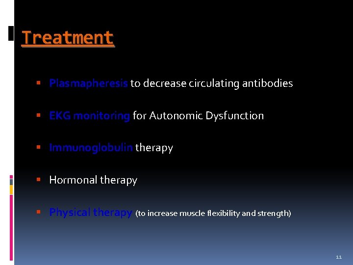 Treatment § Plasmapheresis to decrease circulating antibodies § EKG monitoring for Autonomic Dysfunction §