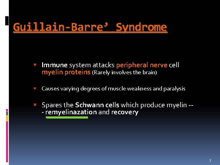 Guillain-Barre’ Syndrome § Immune system attacks peripheral nerve cell myelin proteins (Rarely involves the