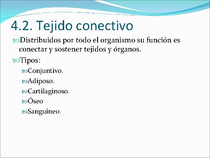 4. 2. Tejido conectivo Distribuidos por todo el organismo su función es conectar y