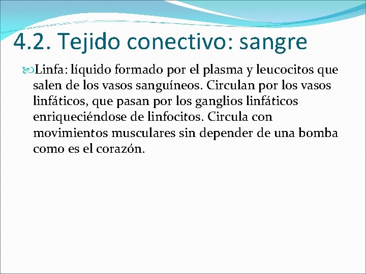 4. 2. Tejido conectivo: sangre Linfa: líquido formado por el plasma y leucocitos que