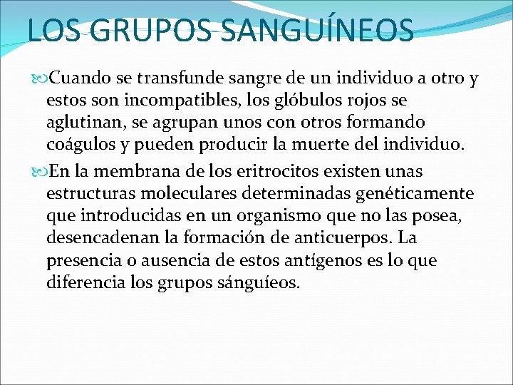 LOS GRUPOS SANGUÍNEOS Cuando se transfunde sangre de un individuo a otro y estos