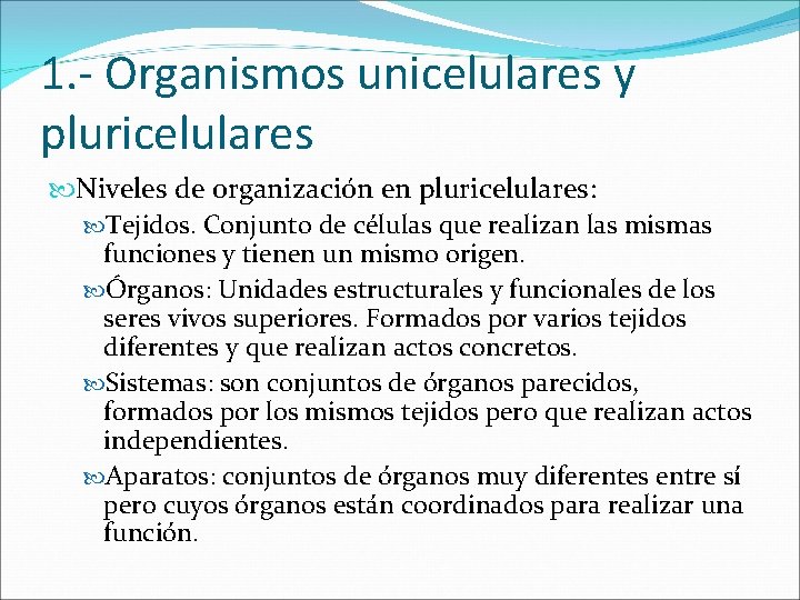 1. - Organismos unicelulares y pluricelulares Niveles de organización en pluricelulares: Tejidos. Conjunto de