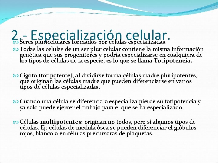 2. - Especialización celular. Seres pluricelulares formados por células especializadas. Todas las células de