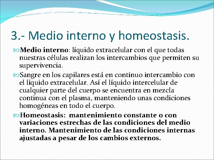 3. - Medio interno y homeostasis. Medio interno: líquido extracelular con el que todas