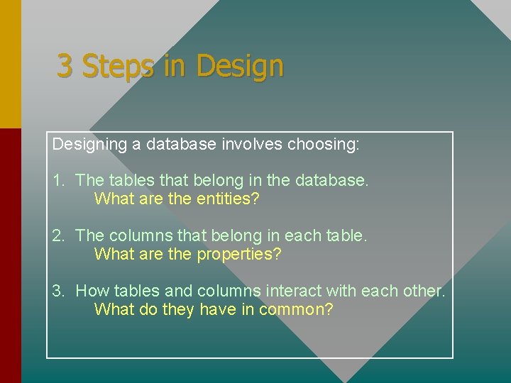 3 Steps in Designing a database involves choosing: 1. The tables that belong in 3 Steps in Designing a database involves choosing: 1. The tables that belong in