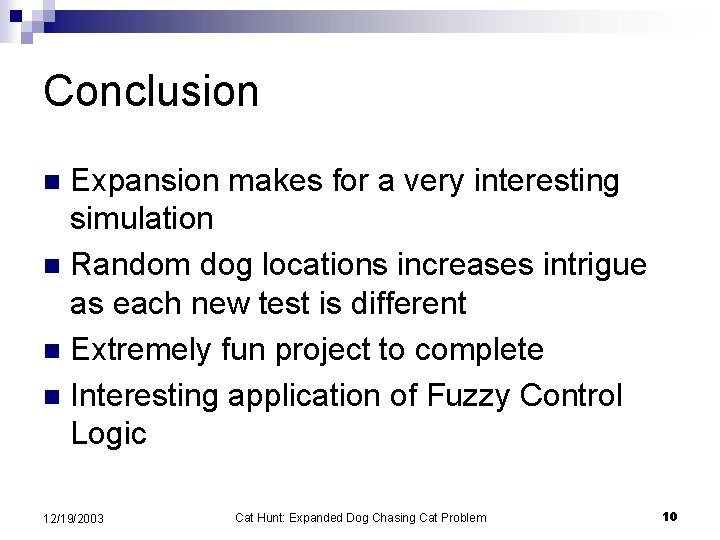 Conclusion Expansion makes for a very interesting simulation n Random dog locations increases intrigue