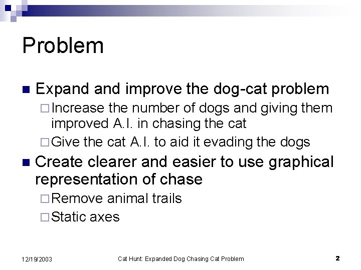 Problem n Expand improve the dog-cat problem ¨ Increase the number of dogs and
