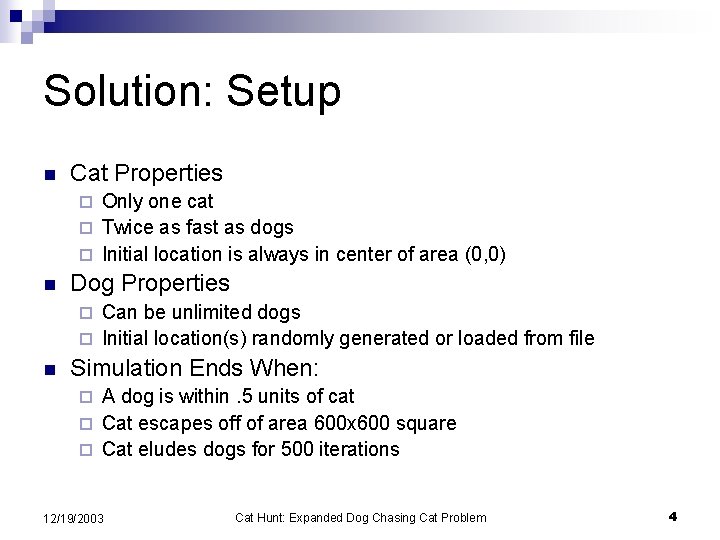 Solution: Setup n Cat Properties Only one cat ¨ Twice as fast as dogs