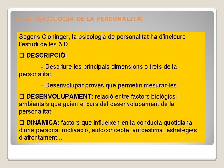 5. LA PSICOLOGIA DE LA PERSONALITAT Segons Cloninger, la psicologia de personalitat ha d’incloure