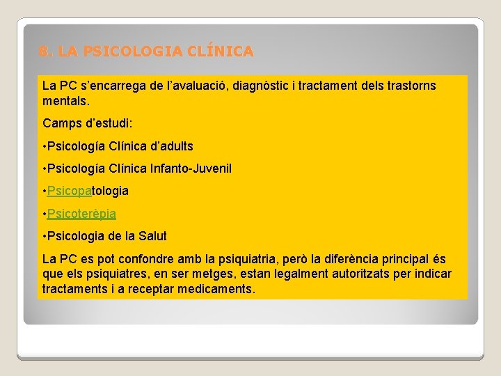 8. LA PSICOLOGIA CLÍNICA La PC s’encarrega de l’avaluació, diagnòstic i tractament dels trastorns