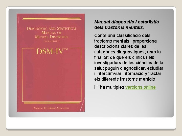 Manual diagnòstic i estadístic dels trastorns mentals. Conté una classificació dels trastorns mentals i