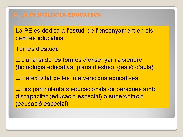 9. LA PSICOLOGIA EDUCATIVA La PE es dedica a l’estudi de l’ensenyament en els