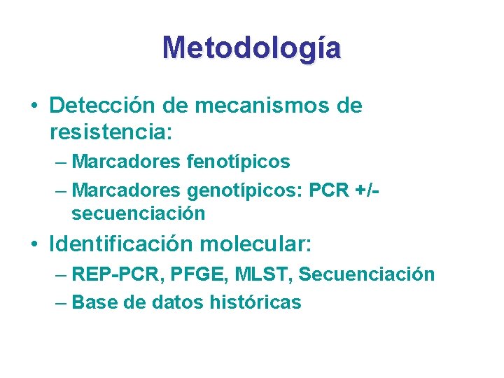 Metodología • Detección de mecanismos de resistencia: – Marcadores fenotípicos – Marcadores genotípicos: PCR