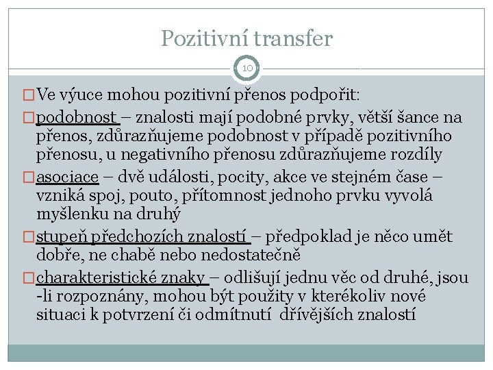 Pozitivní transfer 10 �Ve výuce mohou pozitivní přenos podpořit: �podobnost – znalosti mají podobné