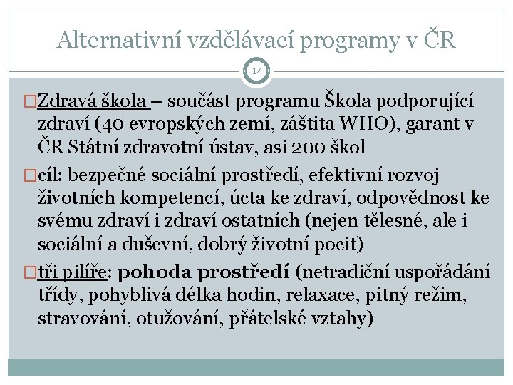 Alternativní vzdělávací programy v ČR 14 �Zdravá škola – součást programu Škola podporující zdraví