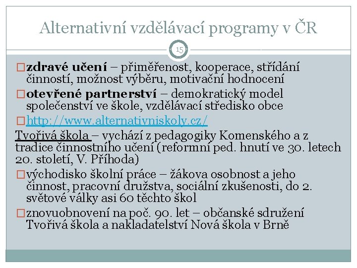 Alternativní vzdělávací programy v ČR 15 �zdravé učení – přiměřenost, kooperace, střídání činností, možnost