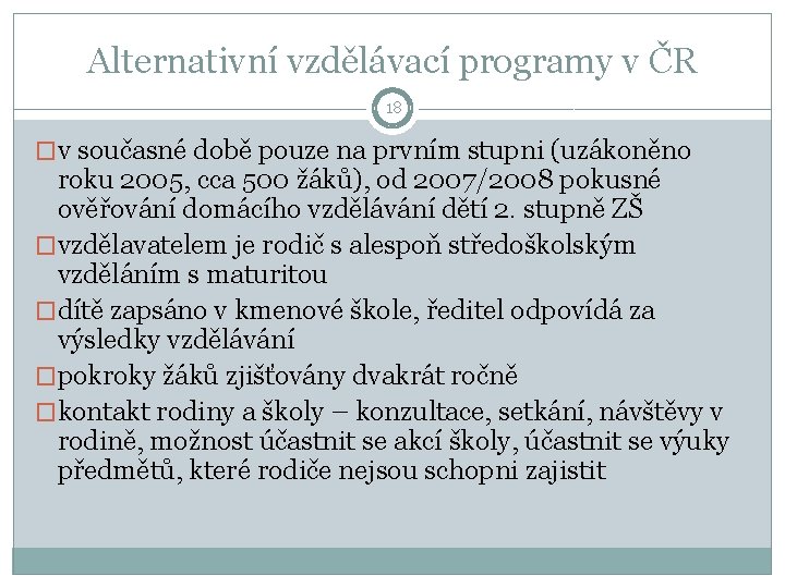 Alternativní vzdělávací programy v ČR 18 �v současné době pouze na prvním stupni (uzákoněno