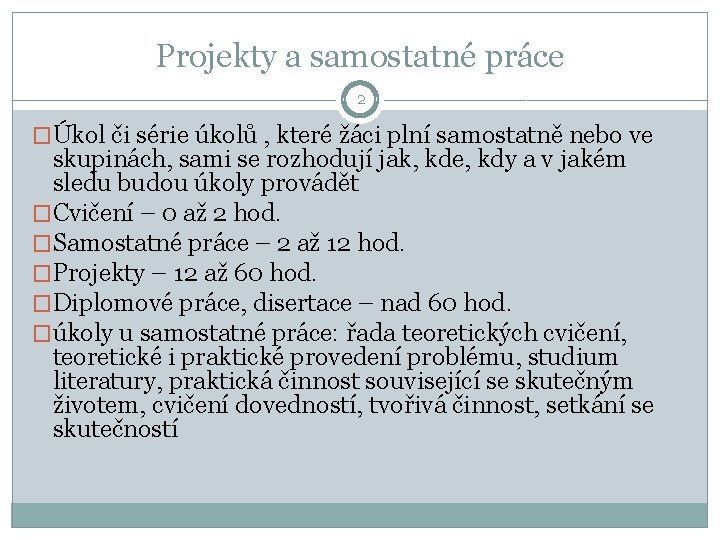 Projekty a samostatné práce 2 �Úkol či série úkolů , které žáci plní samostatně