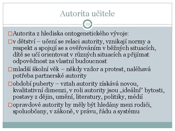 Autorita učitele 29 �Autorita z hlediska ontogenetického vývoje: �v dětství – učení se relaci