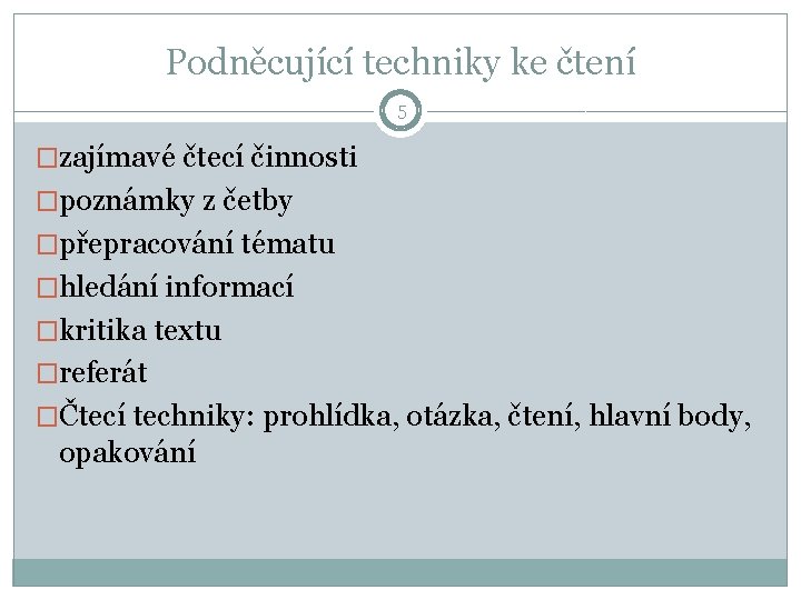 Podněcující techniky ke čtení 5 �zajímavé čtecí činnosti �poznámky z četby �přepracování tématu �hledání