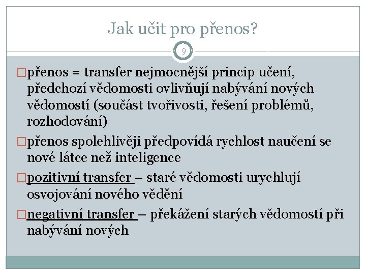 Jak učit pro přenos? 9 �přenos = transfer nejmocnější princip učení, předchozí vědomosti ovlivňují