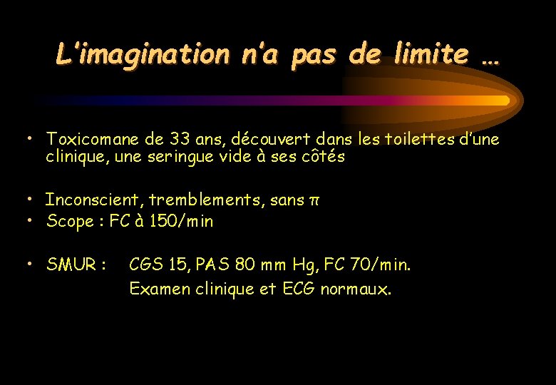 L’imagination n’a pas de limite … • Toxicomane de 33 ans, découvert dans les