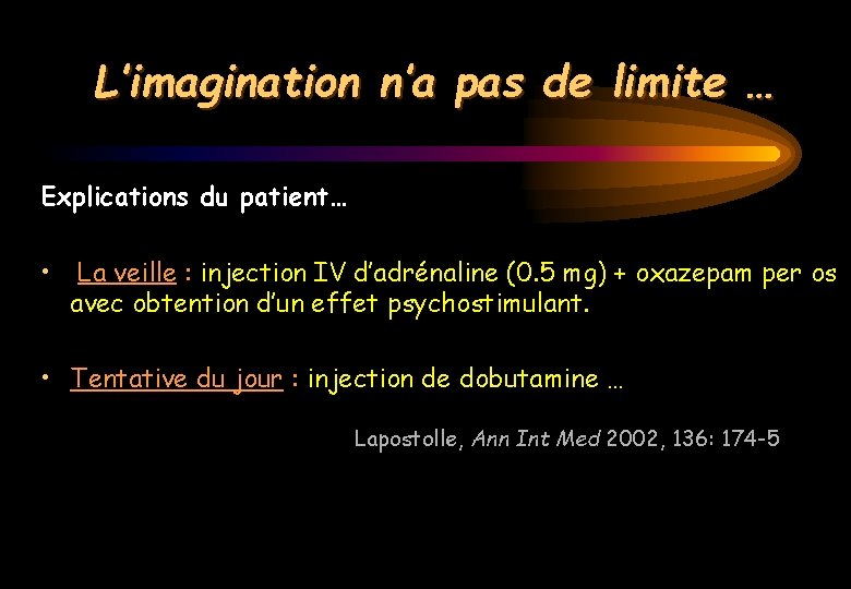 L’imagination n’a pas de limite … Explications du patient… • La veille : injection
