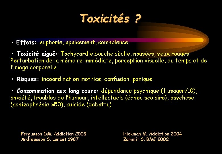 Toxicités ? • Effets: euphorie, apaisement, somnolence • Toxicité aiguë: Tachycardie, bouche sèche, nausées,