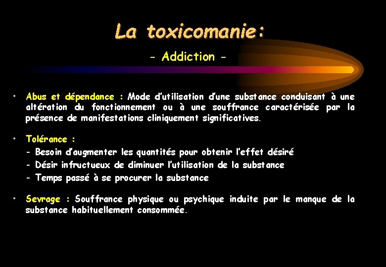 La toxicomanie: - Addiction • Abus et dépendance : Mode d’utilisation d’une substance conduisant