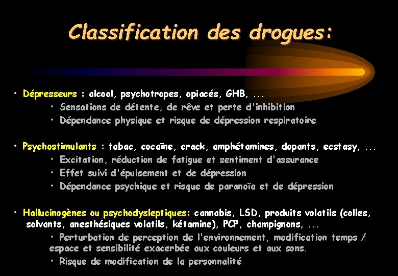 Classification des drogues: • Dépresseurs : alcool, psychotropes, opiacés, GHB, . . . •